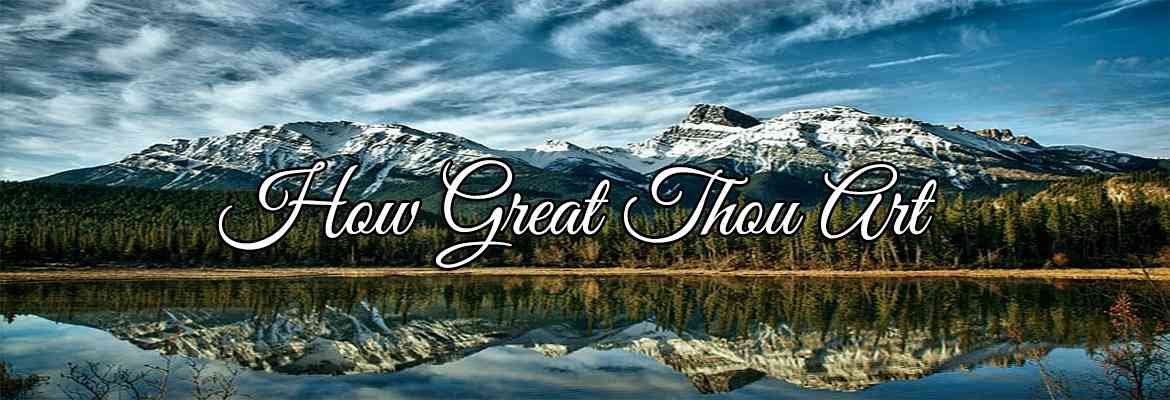 How Great Thou Art — 1 Popular Christian Anthem (Story Behind the Hymn)